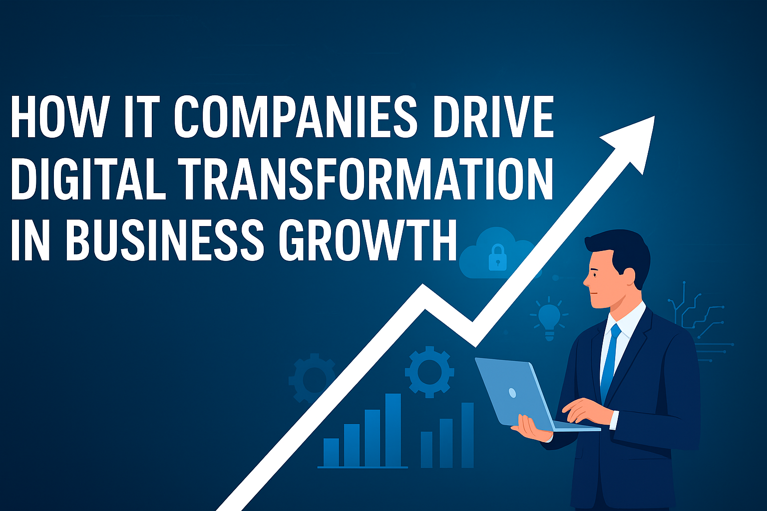 How IT Companies Drive Digital Transformation in Business Growth